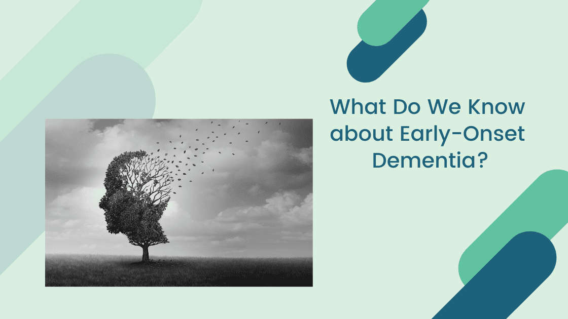 What Do We Know About Early-Onset Dementia?
